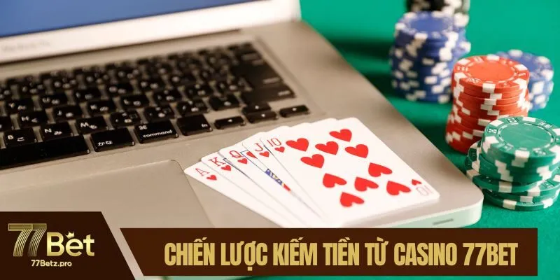 Ứng dụng chiến lược để kiếm tiền từ casino 77BET
